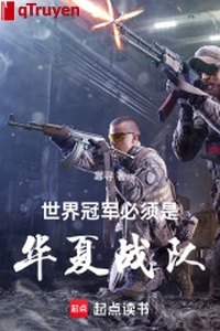 Thế giới quán quân cần thiết là Hoa Hạ chiến đội