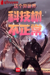 Thế giới xa lạ này khoa học kỹ thuật thụ không bình thường