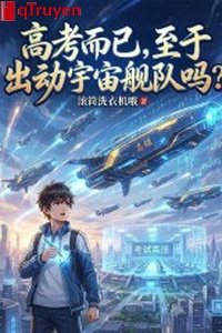 Thi đại học mà thôi, đến nỗi xuất động vũ trụ hạm đội sao?