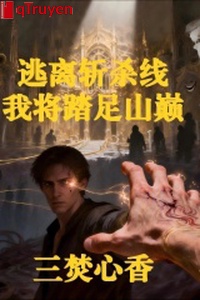 Thoát đi chém giết tuyến, ta đem đặt chân đỉnh núi