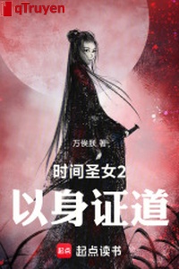 Thời gian Thánh nữ 2: Lấy thân chứng đạo