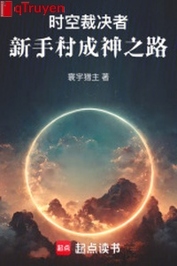 Thời không phán quyết giả: Tân Thủ thôn thành thần chi lộ