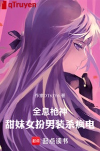 Thực tế ảo thương thần: Ngọt muội nữ giả nam trang sát điên điện