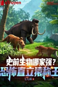 Tiền sử sinh vật nhà ai cường? Khủng bố đứng thẳng vượn xưng vương