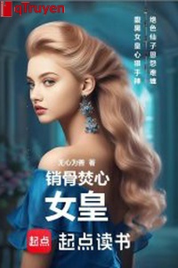 Tiêu cốt đốt tâm: Nữ hoàng