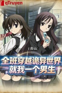 Toàn ban xuyên qua quỷ dị thế giới, theo ta một cái nam sinh