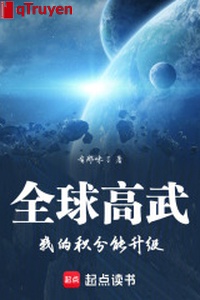 Toàn cầu cao võ: Ta tích phân có thể thăng cấp