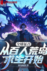 Toàn cầu mộ binh: Từ trăm người hoang đảo cầu sinh bắt đầu