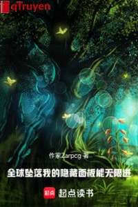 Toàn cầu rơi xuống: Ta che giấu giao diện có thể vô hạn tiến