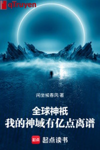 Toàn cầu thần chỉ: Ta thần vực có trăm triệu điểm thái quá