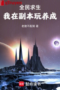 Toàn dân cầu sinh: Ta ở phó bản chơi dưỡng thành