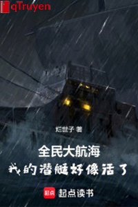 Toàn dân đại hàng hải: Ta tàu ngầm giống như sống!