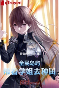 Toàn dân đảo nhỏ: Mang theo học tỷ đi làm ruộng