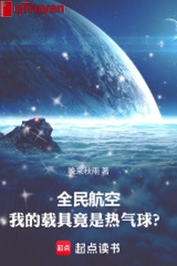 Toàn dân hàng không: Ta tái cụ lại là nhiệt khí cầu?