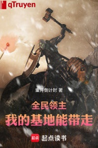 Toàn dân lĩnh chủ: Ta căn cứ có thể mang đi