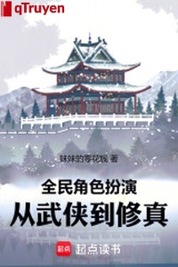 Toàn dân nhân vật sắm vai: Từ võ hiệp đến tu chân