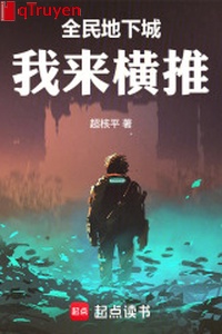 Toàn dân thành phố ngầm: Ta tới hoành đẩy!