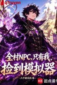 Toàn thôn NPC, chỉ có ta nhặt được mô phỏng khí