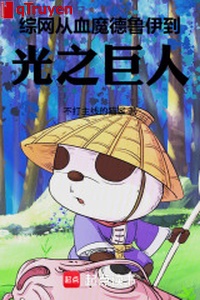 Tổng võng: Từ Huyết Ma Druid đến quang chi người khổng lồ