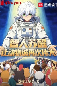 Trí người thức tỉnh, làm động vật thành lại lần nữa vĩ đại!