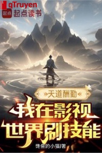 Trời đãi kẻ cần cù, ta ở phim ảnh thế giới xoát kỹ năng