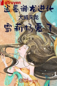 Trộm mộ cắn nuốt tiến hóa đại uy thiên long tuyết lị dương ái