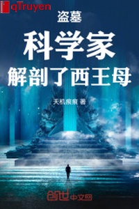 Trộm mộ: Nhà khoa học, giải phẫu Tây Vương Mẫu
