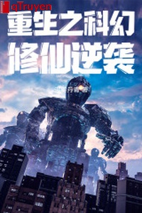 Trọng sinh chi khoa học viễn tưởng tu tiên nghịch tập