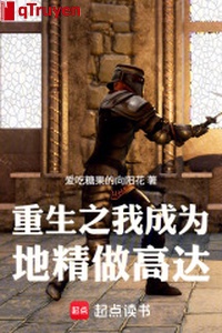 Trọng sinh chi ta trở thành địa tinh làm cao tới