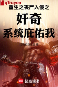 Trọng sinh chi tang thi xâm lấn mang hệ thống chi nhất kính nhất bá