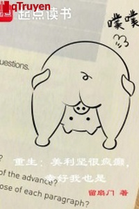 Trọng sinh: Hoa Kỳ thực điên khùng, may mắn ta cũng là