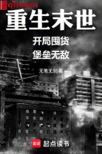 Trọng sinh mạt thế: Khai cục độn hóa, thành lũy vô địch
