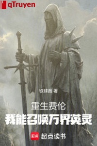 Trọng sinh phí luân: Ta có thể triệu hoán vạn giới anh linh