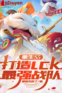 Trọng sinh S5, chế tạo LCK mạnh nhất chiến đội