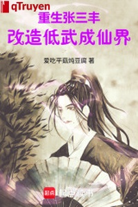 Trọng sinh Trương Tam Phong, cải tạo thấp võ thành Tiên giới