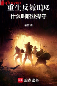 Trọng sinh vai ác NPC, cái gì kêu chức nghiệp hành vi thường ngày
