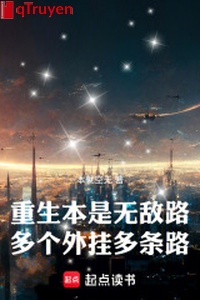 Trọng sinh vốn là vô địch lộ, nhiều ngoại quải nhiều con đường