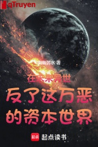 Trong tương lai dị thế phản này vạn ác tư bản thế giới