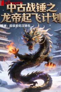 Trung cổ chiến chùy chi Long Đế cất cánh kế hoạch