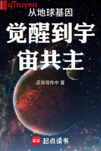 Từ địa cầu gien thức tỉnh đến vũ trụ cộng chủ