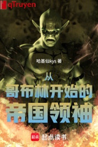 Từ Goblin bắt đầu đế quốc lãnh tụ