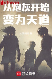 Từ pháo hôi bắt đầu biến thành Thiên Đạo