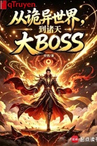 Từ quỷ dị thế giới, đến chư thiên đại BOSS