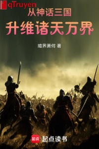 Từ thần thoại tam quốc thăng duy chư thiên vạn giới