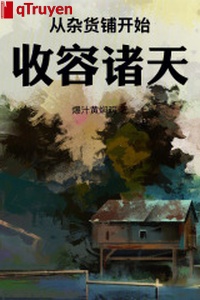 Từ tiệm tạp hóa bắt đầu thu dụng chư thiên