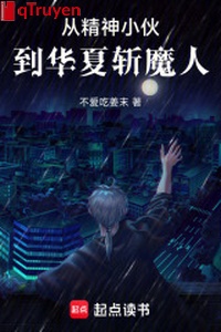 Từ tinh thần tiểu hỏa, đến Hoa Hạ trảm ma nhân!