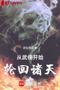 Từ võ hiệp bắt đầu, luân hồi chư thiên