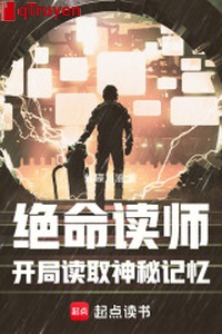 Tuyệt mệnh đọc sư: Khai cục đọc lấy thần bí ký ức