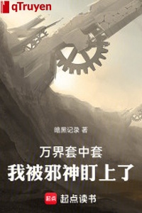 Vạn giới bộ trung bộ: Ta bị tà thần theo dõi