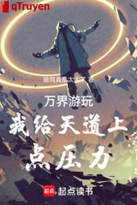 Vạn giới du ngoạn ta cấp Thiên Đạo thượng điểm áp lực
